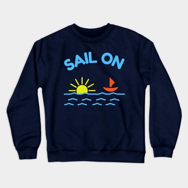 Sail On Crewneck Sweatshirt by Rusty-Gate98